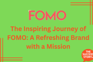 The Inspiring Journey of FOMO: A Refreshing Brand with a Mission